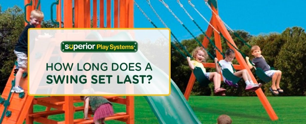 How Long Does A Swing Set Last? - Superior Play Systems