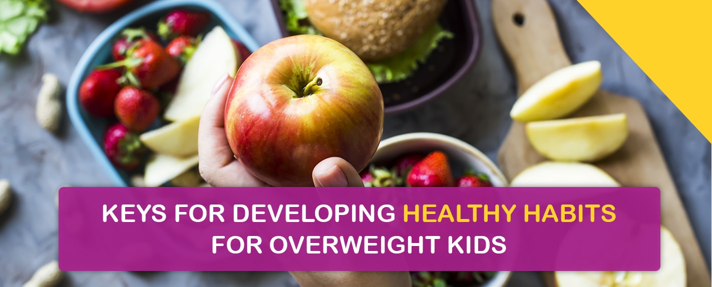Keys for Developing Healthy Habits for Overweight Kids