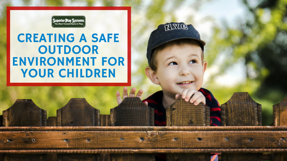 How to Create a Safe Outdoor Environment for Your Children