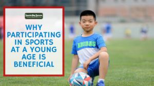 Why Participating in Sports at a Young Age Is Beneficial