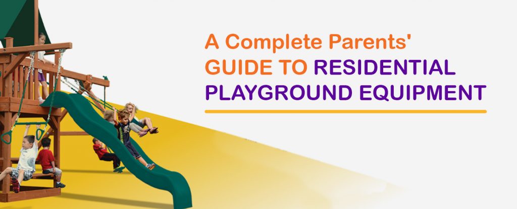 A Complete Parent's Guide to Residential Playground Equipment
