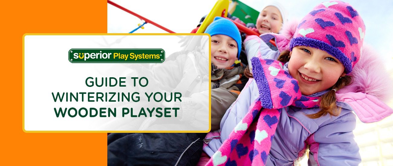 Guide to Winterizing Your Wooden Playset - Superior Play Systems